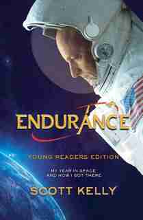 Endurance, Young Readers Edition: My Year In Space And How I Got There by Scott Kelly