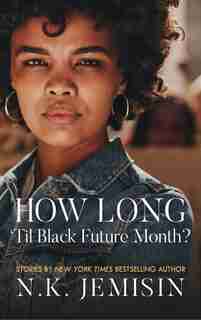 How Long 'til Black Future Month? by N. K. Jemisin
