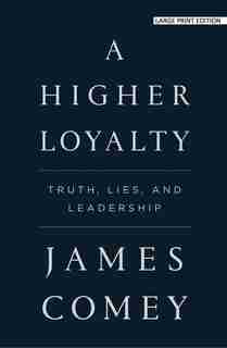 A Higher Loyalty: Truth, Lies, And Leadership by JAMES COMEY