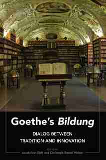 Goethe's «Bildung»: Dialog Between Tradition and Innovation de Jacob-Ivan Eidt