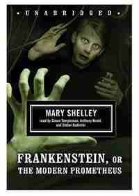 Frankenstein, Or The Modern Prometheus: Classic Collection by Mary Shelley