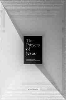 The Prayers Of Jesus: Listening To And Learning From Our Savior by Mark Jones