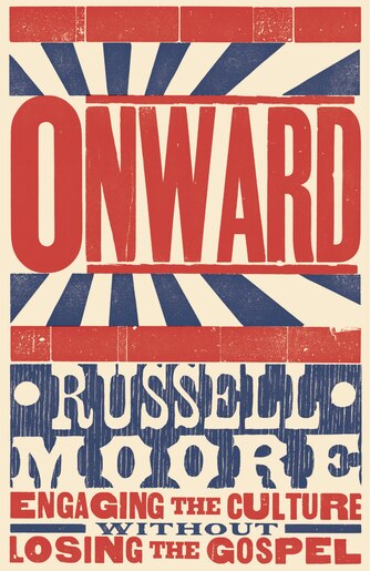 ONWARD: Engaging the Culture without Losingthe Gospel de Russel D. Moore, Russel D.