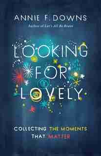 LOOKING FOR LOVELY by Annie F. Downs, Annie F.