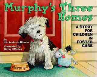 Murphy's Three Homes: A Story For Children in Foster Care by GILMAN