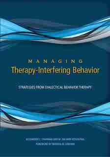 Managing Therapy-interfering Behavior: Strategies From Dialectical Behavior Therapy de Alexander L. Chapman
