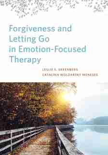 Forgiveness And Letting Go In Emotion-focused Therapy by Leslie S. Greenberg