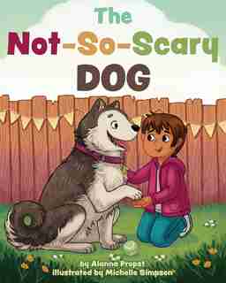 The Not-so-scary Dog by Alanna Propst
