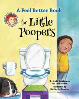 A Feel Better Book For Little Poopers by Leah Bowen