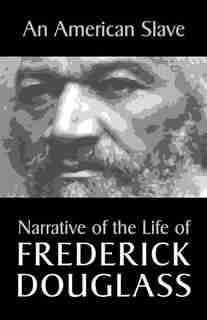 An American Slave: Narrative Of The Life Of Frederick Douglass by Frederick Douglass