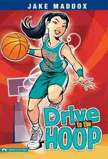 Drive To The Hoop by Jake Maddox