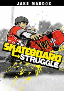Skateboard Struggle by Jake Maddox