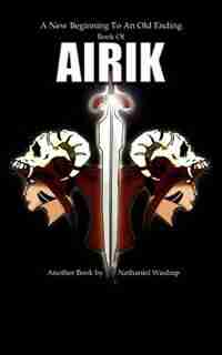 A New Beginning To An Old Ending: Book Of Airik by Nathaniel Washup