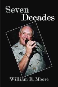 Seven Decades by William E. Moore