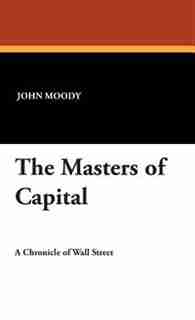 The Masters Of Capital by John Moody