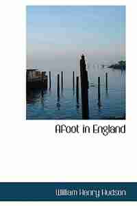 Afoot in England by William Henry Hudson