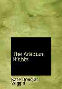 The Arabian Nights by Kate Douglas Wiggin