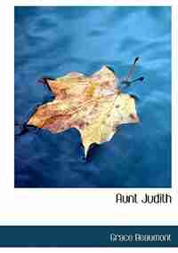 Aunt Judith (Large Print Edition) by Grace Beaumont