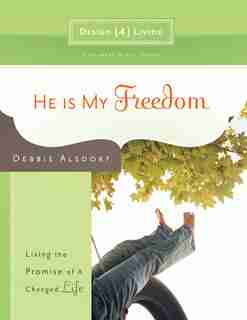He is My Freedom: Living the Promise of a Changed Life by Debbie Alsdorf, Debbie