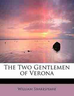 The Two Gentlemen Of Verona by William Shakespeare