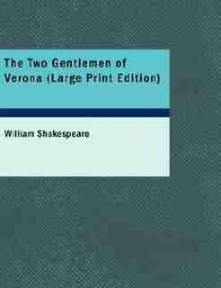 The Two Gentlemen of Verona (Large Print Edition) by William Shakespeare