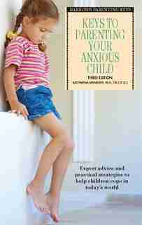 Keys to Parenting Your Anxious Child by Katharina Manassis