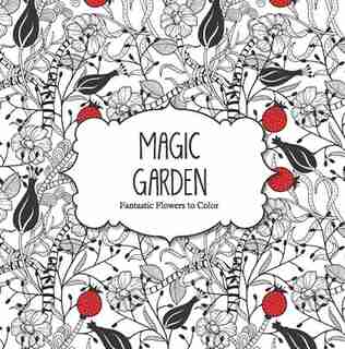 Magic Garden: Fantastic Flowers to Color
