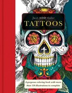Just Add Color: Tattoos: A Gorgeous Coloring Book with More than 120 Illustrations to Complete