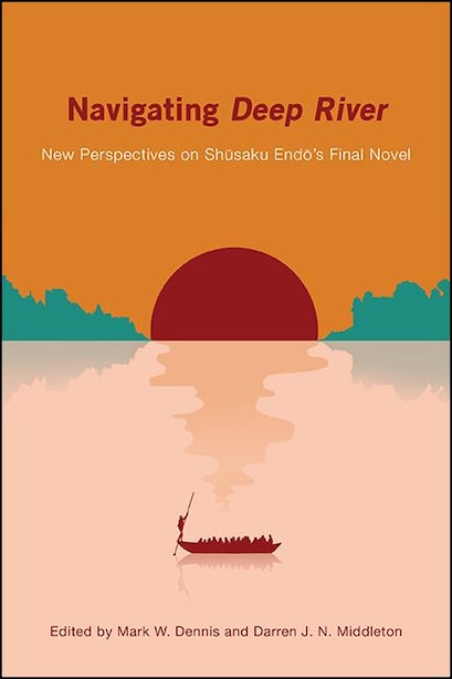 Navigating Deep River New Perspectives On Shusaku Endo S Final Novel Book By Mark W Dennis Paperback Www Chapters Indigo Ca