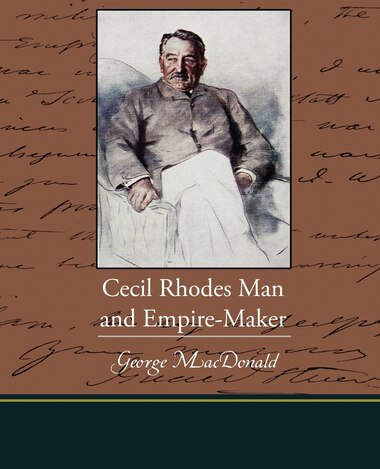 the life and times of cecil rhodes of england the life and times of cecil rhodes of england