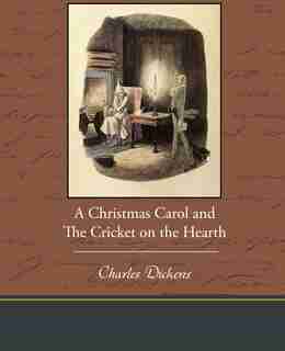 A Christmas Carol and the Cricket on the Hearth by Charles Dickens