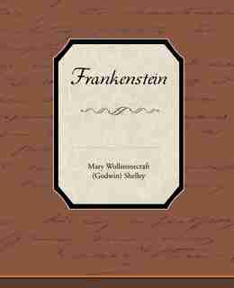 Frankenstein by Mary Wollstonecraft Shelley