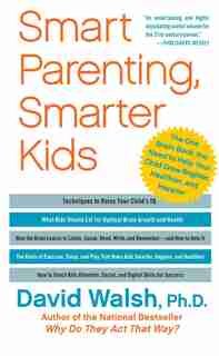 Smart Parenting, Smarter Kids: The One Brain Book You Need to Help Your Child Grow Brighter, Healthier, and Happier by David Walsh