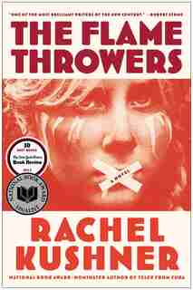 The Flamethrowers: A Novel by Rachel Kushner