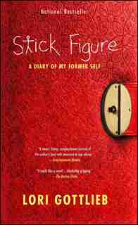 Stick Figure: A Diary of My Former Self by Lori Gottlieb