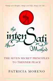 The IntenSati Method: The Seven Secret Principles to Thinner Peace by Patricia Moreno