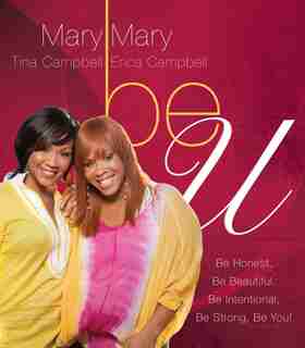 Be U: Be Honest, Be Beautiful, Be Intentional, Be Strong, Be You! by Mary Mary