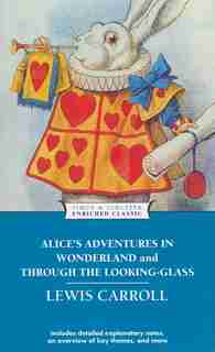 Alice's Adventures in Wonderland and Through the Looking-Glass by Lewis Carroll