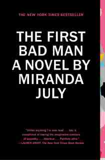 The First Bad Man: A Novel by Miranda July