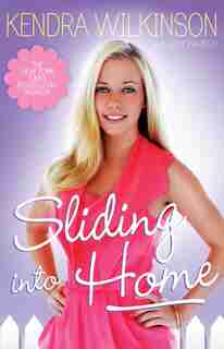 Sliding Into Home by Kendra Wilkinson