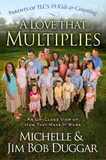 A Love That Multiplies: An Up-Close View of How They Make it Work by Michelle Duggar