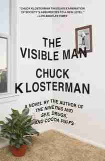 The Visible Man: A Novel by Chuck Klosterman