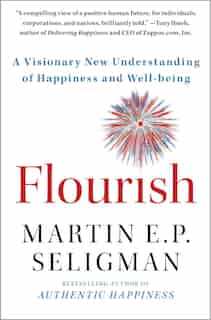 Flourish: A Visionary New Understanding of Happiness and Well-being by Martin E. P. Seligman