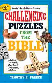 Challenging Puzzles from the Bible: Including Crosswords, Word Search, Cryptograms, and More by Timothy E. Parker