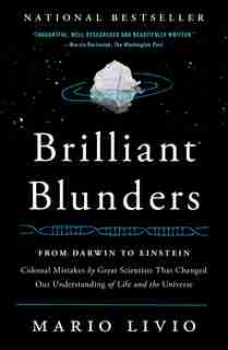 Brilliant Blunders: From Darwin to Einstein - Colossal Mistakes by Great Scientists That Changed Our Understanding of L by Mario Livio