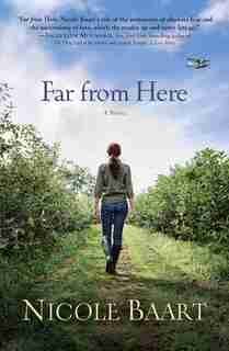 Far from Here: A Novel by Nicole Baart