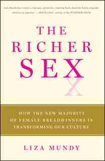 The Richer Sex: How the New Majority of Female Breadwinners Is Transforming Our Culture by Liza Mundy