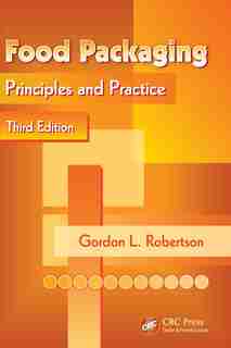 Food Packaging: Principles And Practice, Third Edition by Gordon L. Robertson