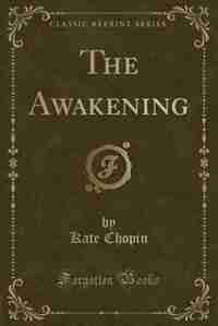 The Awakening (Classic Reprint) by Kate Chopin