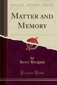 Matter and Memory (Classic Reprint) de Henri Bergson